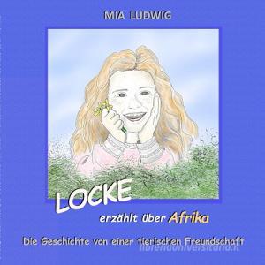 LOCKE erzählt über Afrika di Mia Ludwig edito da Books on Demand
