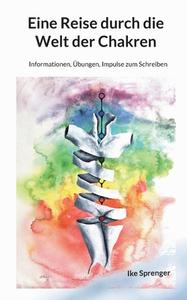 Eine Reise durch die Welt der Chakren di Ike Sprenger edito da Books on Demand
