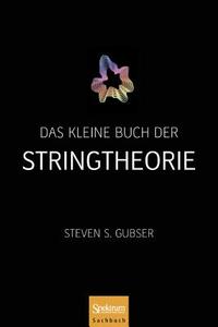 Das Kleine Buch Der Stringtheorie di Steven S. Gubser edito da Spektrum Akademischer Verlag