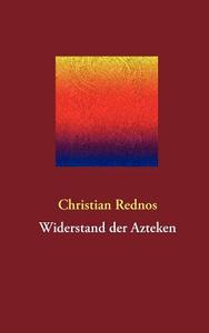 Widerstand Der Azteken di Christian Rednos edito da Books On Demand