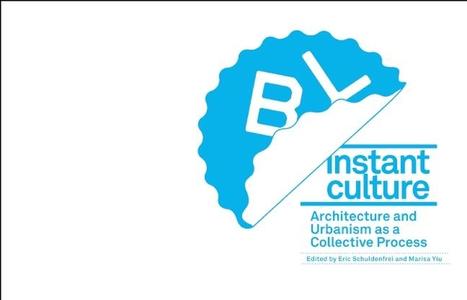 Instant Culture: Architecture and Urbanism as a Collective Process di Eric Schuldenfrei, Marisa Yiu edito da MCCM CREATIONS