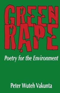 Green Rape. Poetry for the Environment di Peterkins Wuteh Vakunta edito da Langaa RPCIG