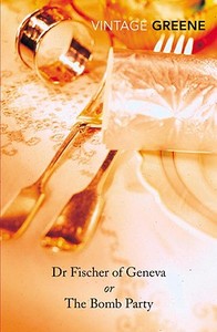 Doctor Fischer of Geneva, or The Bomb Party di Graham Greene edito da Random House UK Ltd