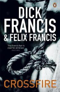 Crossfire di Dick Francis, Felix Francis edito da Penguin Books Ltd