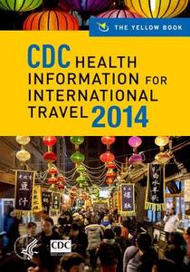 Cdc Health Information For International Travel 2014 di Centers for Disease Control and Prevention edito da Oxford University Press Inc