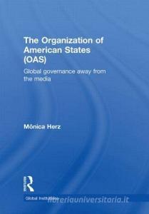 The Organization of American States (OAS) di Monica Herz edito da Taylor & Francis Ltd
