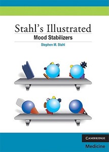 Stahl's Illustrated Mood Stabilizers di Stephen M. Stahl edito da Cambridge University Press