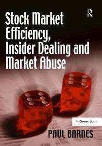 Stock Market Efficiency, Insider Dealing And Market Abuse di Paul Barnes edito da Taylor & Francis Ltd