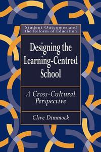 Designing the Learning-centred School di Clive Dimmock edito da Routledge
