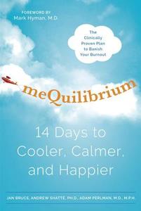 Mequilibrium: 14 Days to Cooler, Calmer, and Happier di Jan Bruce, Andrew Shatte, Adam Perlman edito da HARMONY BOOK