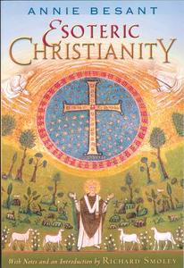 Esoteric Christianity: Or the Lesser Mysteries di Annie Wood Besant edito da QUEST BOOKS