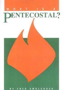 What Is a Pentecostal? di Fred Smolchuck edito da Gospel Publishing House