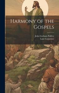 Harmony of the Gospels di John Gorham Palfrey, Lant Carpenter edito da LEGARE STREET PR