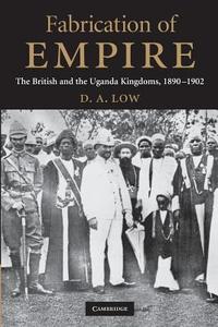 Fabrication of Empire di Donald A. Low edito da Cambridge University Press