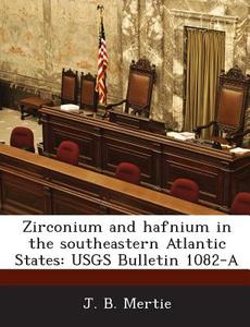 Zirconium And Hafnium In The Southeastern Atlantic States di J B Mertie edito da Bibliogov