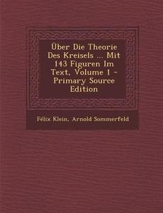 Uber Die Theorie Des Kreisels ... Mit 143 Figuren Im Text, Volume 1 di Felix Klein, Arnold Sommerfeld edito da Nabu Press