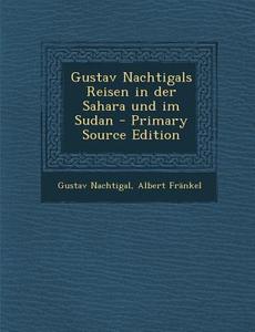 Gustav Nachtigals Reisen in Der Sahara Und Im Sudan di Gustav Nachtigal, Albert Frankel edito da Nabu Press
