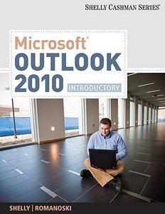 Microsoft Outlook 2010: Introductory di Gary B. Shelly, Jill E. Romanoski edito da Course Technology