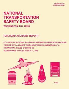 Railroad Accident Report: Collision of National Railroad Passenger Corporation Train 59 with a Loaded Truck-Semitrailer Combination at a Highway di National Transportation Safety Board edito da Createspace