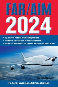 Far/Aim 2024: Up-To-Date FAA Regulations / Aeronautical Information Manual di Federal Aviation Administration (Faa) edito da SKYHORSE PUB
