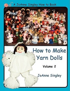 How to Make Yarn Dolls, Volume 2 di Jo Anne Singley edito da Strategic Book Publishing