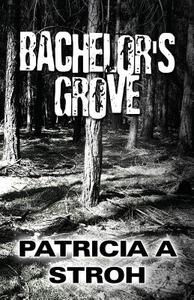 Bachelor's Grove di Patricia a Stroh edito da America Star Books