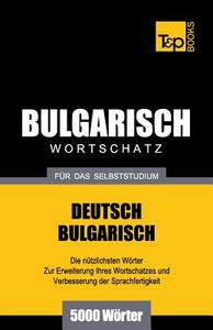 Bulgarischer Wortschatz Für Das Selbststudium - 5000 Wörter di Andrey Taranov edito da T&p Books