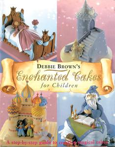 Enchanted Cakes for Children di Debbie Brown edito da MEREHURST BOOKS LTD