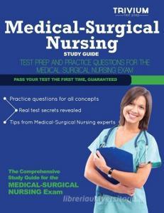 Medical-Surgical Nursing Study Guide: Test Prep and Practice Questions for the Medical-Surgical Nursing Exam di Trivium Test Prep edito da Trivium Test Prep