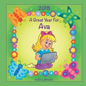 2018 - A Great Year for Ava Kid's Calendar di C. a. Jameson edito da Createspace Independent Publishing Platform