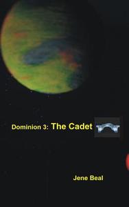 Dominion 3: The Cadet di Jene Beal edito da Createspace Independent Publishing Platform