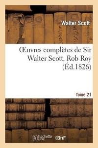 Oeuvres Complï¿½tes de Sir Walter Scott. Tome 21 Rob Roy. T2 di Scott-W edito da Hachette Livre - Bnf