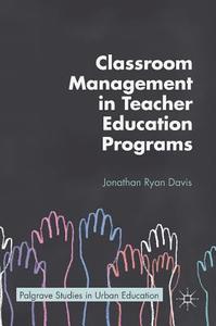 Classroom Management in Teacher Education Programs di Jonathan Ryan Davis edito da Springer International Publishing