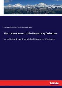 The Human Bones of the Hemenway Collection di Washington Matthews, Jacob Lawson Wortman edito da hansebooks