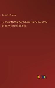 La soeur Natalie Narischkin, fille de la charité de Saint-Vincent-de-Paul di Augustus Craven edito da Outlook Verlag
