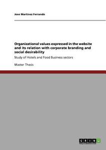 Organizational values expressed in the website and its relation with corporate branding and social desirability di Jose Martinez Ferrando edito da GRIN Publishing