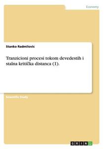 Tranzicioni Procesi Tokom Devedestih I Stalna Kritička Distanca (1). di Stanko Radmilovic edito da Grin Publishing