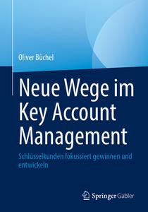 Neue Wege im Key Account Management di Oliver Büchel edito da Springer-Verlag GmbH