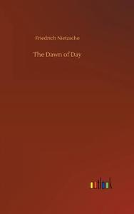 The Dawn of Day di Friedrich Nietzsche edito da Outlook Verlag