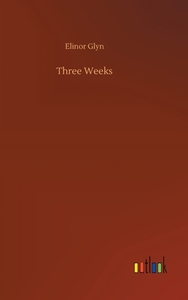Three Weeks di Glyn Elinor Glyn edito da Outlook Verlag