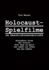 Holocaust-Spielfilme im Geschichtsunterricht di Tilo Werner edito da Books on Demand