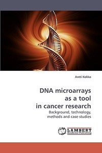DNA microarrays as a tool in cancer research di Antti Kokko edito da LAP Lambert Acad. Publ.