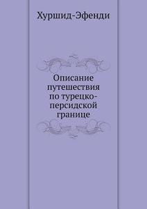 Opisanie Puteshestviya Po Turetsko-persidskoj Granitse di Hurshid-Efendi edito da Book On Demand Ltd.