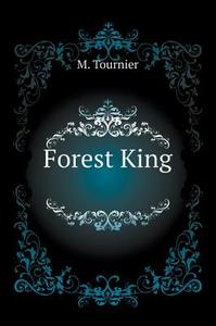 Forest King di M Tournier edito da Book On Demand Ltd.