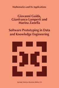 Software Prototyping in Data and Knowledge Engineering di G. Guida, G. Lamperti, Marina Zanella edito da Springer Netherlands