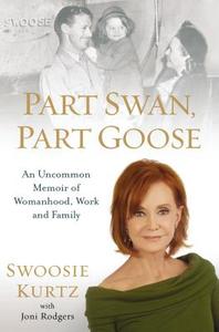 Part Swan, Part Goose: An Uncommon Memoir of Womanhood, Work, and Family di Swoosie Kurtz edito da PERIGEE BOOKS