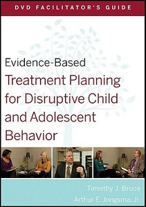 Evidence-Based Treatment Planning for Disruptive Child and Adolescent Behavior Facilitator′s Guide di Timothy J. Bruce edito da John Wiley & Sons