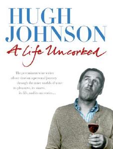 A Life Uncorked di Hugh Johnson edito da University Presses of California, Columbia and Princeton