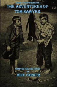 Mark Twain Presents The Adventures of Tom Sawyer di Mike Parker edito da WordCrafts Press