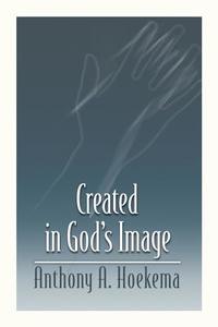 Created in God's Image di Anthony A. Hoekema edito da William B Eerdmans Publishing Co